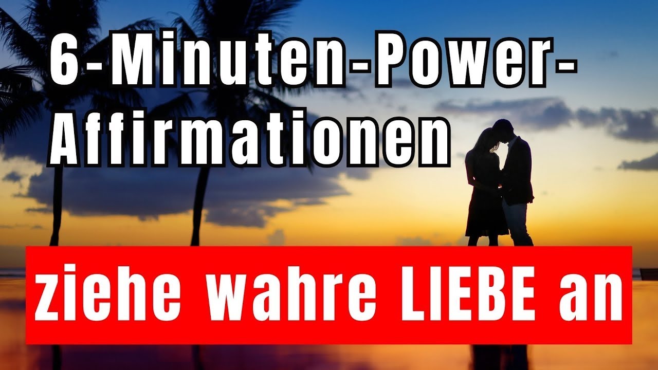 Die mächtigsten Affirmationen, um wahre Liebe anzuziehen (Gesetz der Anziehung)  6 Minuten täglich