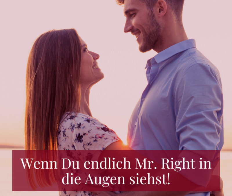 Dein Mr. Right steht vor Dir!